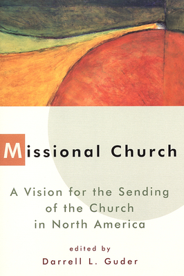 Missional Church: A Vision for the Sending of the Church in North ...