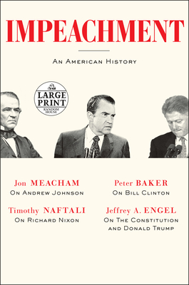 Impeachment: An American History By Jon Meacham, Timothy Naftali, Peter Baker, Jeffrey A. Engel Cover Image