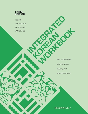 Integrated Korean Workbook: Beginning 1, Third Edition (Klear Textbooks in Korean Language #34) By Mee-Jeong Park, Joowon Suh, Mary Shin Kim Cover Image