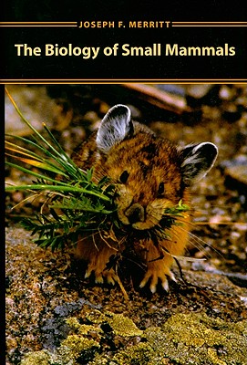 Biology of Small Mammals By Joseph F. Merritt Cover Image