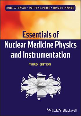 Nuclear Medicine Physics 3e By Rachel A. Powsner, Matthew R. Palmer, Edward R. Powsner Cover Image