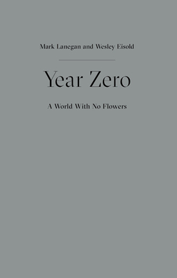 Year Zero - A World with No Flowers By Mark Lanegan, Wesley Eisold Cover Image