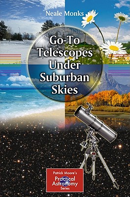 Go-To Telescopes Under Suburban Skies (Patrick Moore Practical Astronomy)