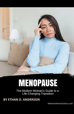 Menopause: The Modern Woman's Guide to a Life-Changing Transition By Ethan D. Anderson Cover Image