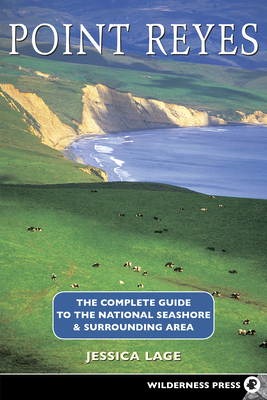 Point Reyes: The Complete Guide to the National Seashore & Surrounding Area By Jessica Lage Cover Image