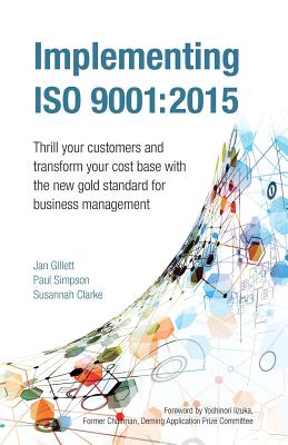 Implementing ISO 9001: 2015: Thrill your customers and transform your cost base with the new gold standard for business management Cover Image