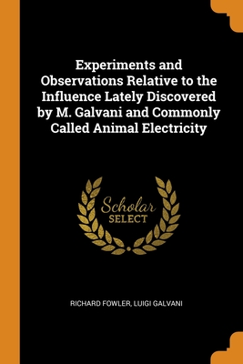 Experiments and Observations Relative to the Influence Lately Discovered by M. Galvani and Commonly Called Animal Electricity Cover Image