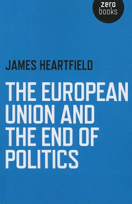 Cover for The European Union and the End of Politics
