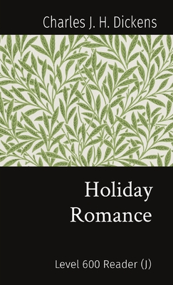 Holiday Romance: Level 600 Reader (J) By Charles J. H. Dickens, Josh MacKinnon (Adapted by), John McLean (Editor) Cover Image