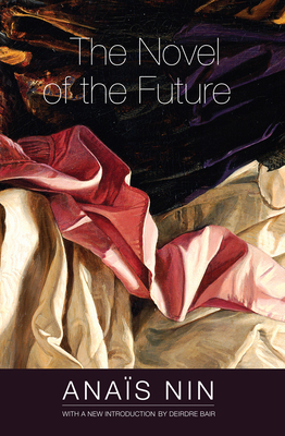 The Novel of the Future By Anaïs Nin, Deirdre Bair (Introduction by) Cover Image