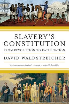 Slavery's Constitution: From Revolution to Ratification Cover Image