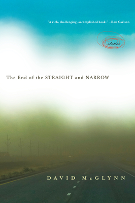 The End of the Straight and Narrow: Stories By David McGlynn Cover Image
