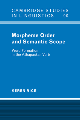 Morpheme Order and Semantic Scope: Word Formation in the Athapaskan Verb (Cambridge Studies in Linguistics #90) Cover Image
