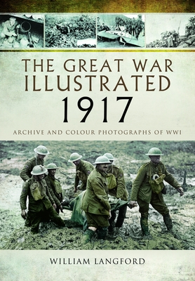 The Great War Illustrated 1917: Archive and Photographs of Wwi Cover Image