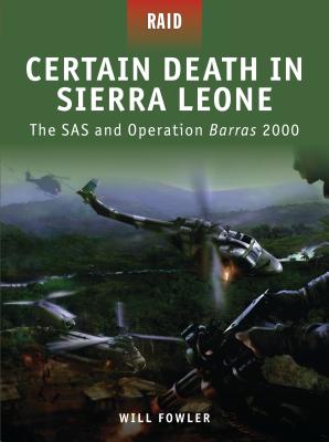 Certain Death in Sierra Leone: The SAS and Operation Barras 2000 (Raid) By Will Fowler, Mariusz Kozik (Illustrator), Howard Gerrard (Illustrator) Cover Image