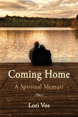 Coming Home: A Spiritual Memoir By Lori Vos Cover Image