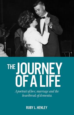 The Journey of a Life: A portrait of love, marriage and the heartbreak of dementia. Cover Image