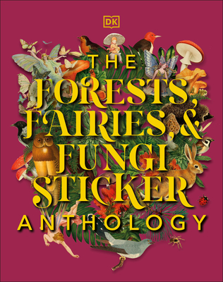 The Forests, Fairies and Fungi Sticker Anthology: With More Than 1,000 Vintage Stickers (DK Sticker Anthology) By DK Cover Image