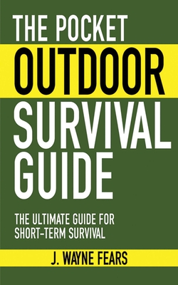 The Pocket Outdoor Survival Guide: The Ultimate Guide for Short-Term Survival (Skyhorse Pocket Guides)