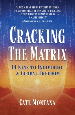 Cracking the Matrix: 14 Keys to Individual & Global Freedom By Cate Montana Cover Image