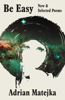 Be Easy: New and Selected Poems By Adrian Matejka Cover Image