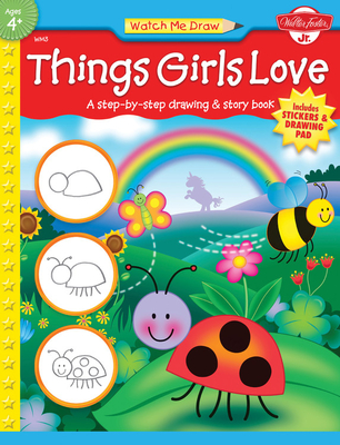 Things Girls Love: A step-by-step drawing and story book (Watch Me Draw)