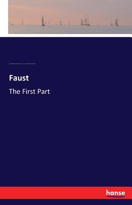 Faust: The First Part By Johann Wolfgang Von Goethe, Edward John Turner, Edmund Doidge Anderson Morshead Cover Image