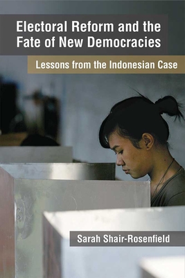 Electoral Reform and the Fate of New Democracies: Lessons from the Indonesian Case (Emerging Democracies) Cover Image