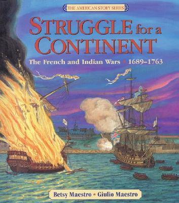 Struggle for a Continent: The French and Indian Wars: 1689-1763 Cover Image
