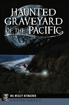 Haunted Graveyard of the Pacific (Haunted America) By Ira Wesley Kitmacher Cover Image