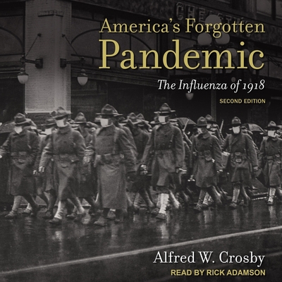 America's Forgotten Pandemic: The Influenza of 1918, Second Edition By Afred W. Crosby, Alfred W. Crosby, Rick Adamson (Read by) Cover Image