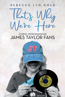 That's Why We're Here: Stories From Passionate James Taylor Fans Cover Image