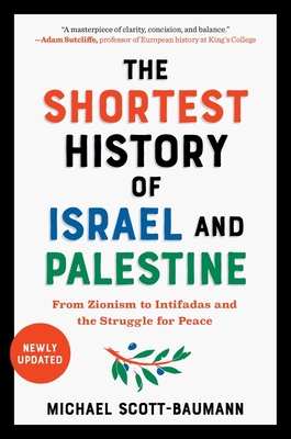 The Shortest History of Israel and Palestine: From Zionism to Intifadas and the Struggle for Peace By Michael Scott-Baumann Cover Image