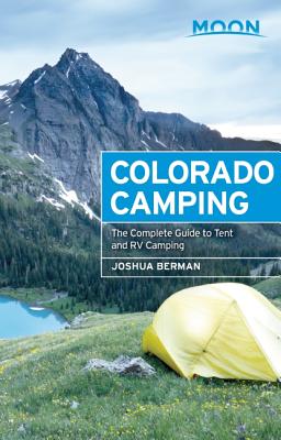 Moon Colorado Camping: The Complete Guide to Tent and RV Camping (Moon Outdoors)