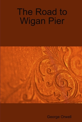 The Road to Wigan Pier By George Orwell Cover Image