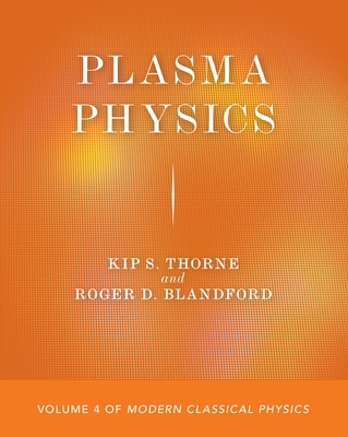 Plasma Physics: Volume 4 of Modern Classical Physics By Kip S. Thorne, Roger D. Blandford Cover Image