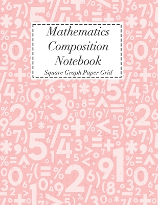 Mathematics Composition Notebook: Square Graph Paper - Math Squared Note Book - Grid Paper Notebook (Maths #9) Cover Image