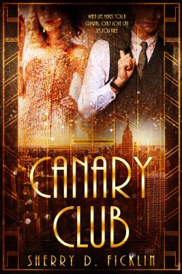 The Canary Club (The Canary Club Novels #1) By Sherry D. Ficklin Cover Image