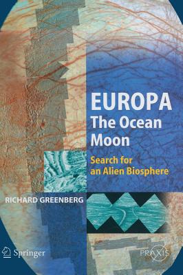 Europa - The Ocean Moon: Search for an Alien Biosphere By Richard Greenberg Cover Image