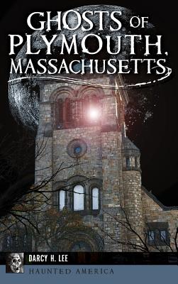 Ghosts of Plymouth, Massachusetts By Darcy H. Lee Cover Image