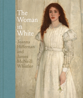 The Woman in White: Joanna Hiffernan and James McNeill Whistler Cover Image