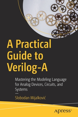 A Practical Guide to Verilog-A: Mastering the Modeling Language for Analog Devices, Circuits, and Systems Cover Image