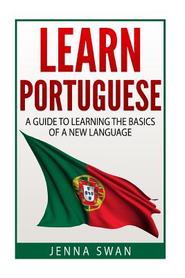 Learn Portuguese: A Guide To Learning The Basics of A New Language By Jenna Swan Cover Image