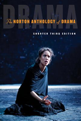 The Norton Anthology of Drama By J. Ellen Gainor (Editor), Stanton B. Garner, Jr. (Editor), Martin Puchner (Editor) Cover Image
