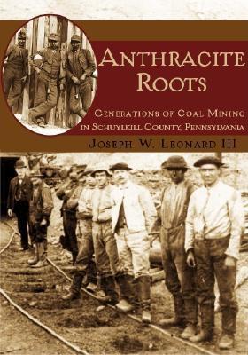 Anthracite Roots: Generations of Coal Mining in Schuylkill County, Pennsylvania Cover Image