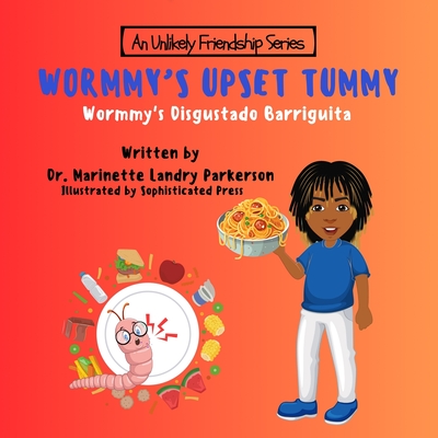 Wormmy's Upset Tummy: Wormmy's Disgustado Barriguita (An Unlikely Friendship)
