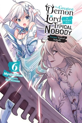 The Greatest Demon Lord Is Reborn as a Typical Nobody, Vol. 6 (light novel): Former Typical Nobody (The Greatest Demon Lord Is Reborn as a Typical Nobody (light novel) #6) By Myojin Katou, Sao Mizuno (By (artist)) Cover Image