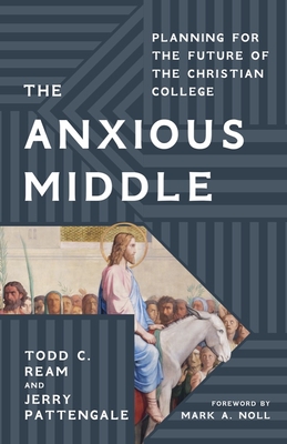 The Anxious Middle: Planning for the Future of the Christian College Cover Image