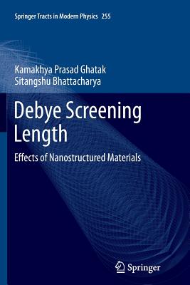 Debye Screening Length: Effects of Nanostructured Materials (Springer Tracts in Modern Physics #255) Cover Image