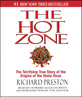 The Hot Zone: The Terrifying True Story of the Origins of the Ebola Virus By Richard Preston, Howard McGillin (Read by), Richard Preston (With) Cover Image